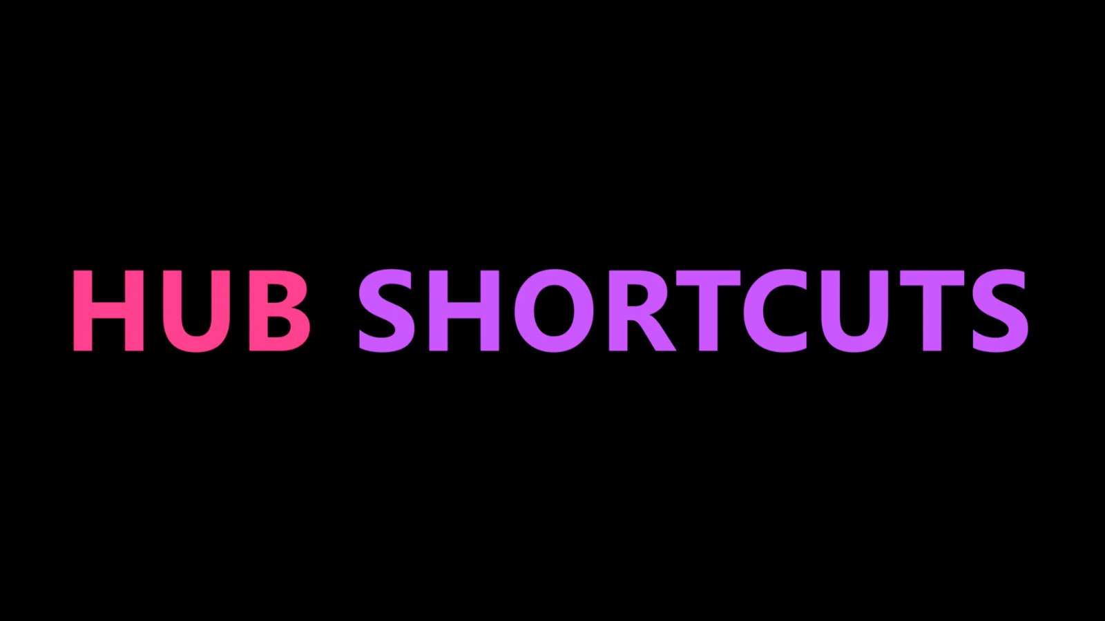 Hub Shortcuts