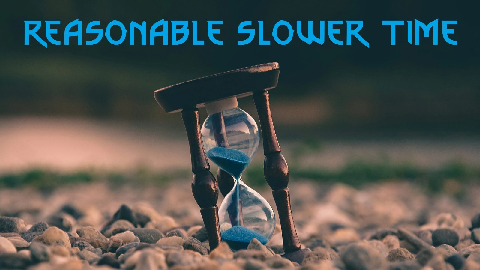 Reasonable Slower Time