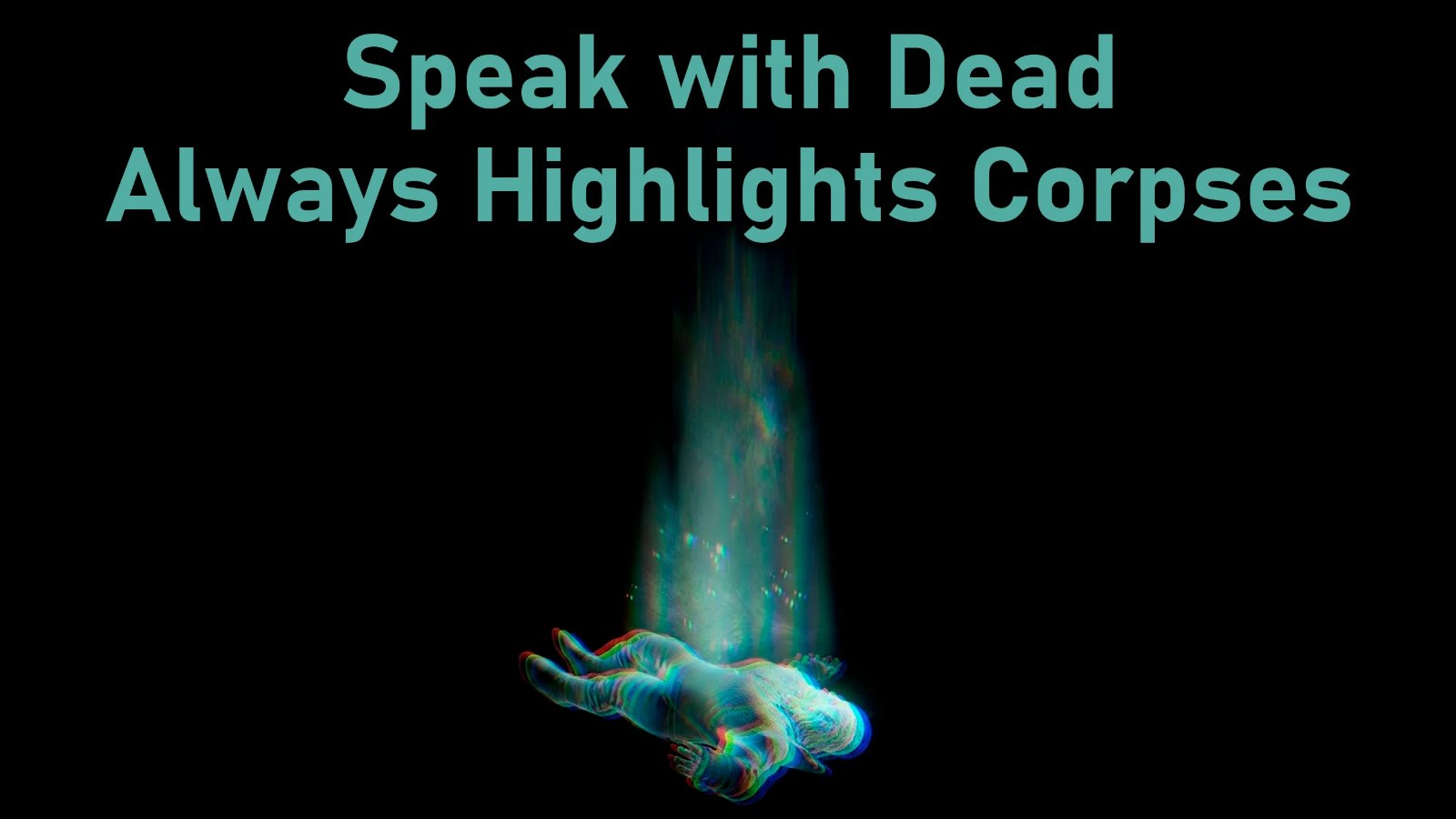 Speak With Dead Always Highlights Corpses